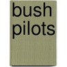 Bush Pilots door Peter Boer
