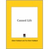 Canned Life by Fra Elbert Hubbard