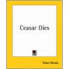 Ceasar Dies by Talbot Mundy