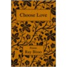 Choose Love door Ray Bisso