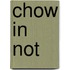 Chow in Not