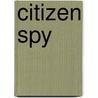 Citizen Spy by Michael Kackman