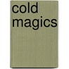 Cold Magics by Erik Buchanan