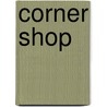 Corner Shop by Roopa Farooki