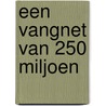 Een vangnet van 250 miljoen by B. Schmitz