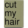 Cut My Hair by Jamie S. Rich