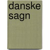 Danske Sagn door Evald Tang Kristensen