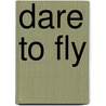 Dare to Fly by Janine Shepherd