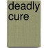 Deadly Cure