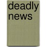 Deadly News door Prim Nga'ab