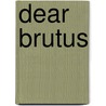 Dear Brutus by Author