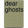 Dear Ghosts door Tess Gallagher