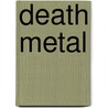 Death Metal door Garry Sharpe-Young