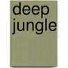 Deep Jungle door Fred Pearce