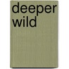 Deeper Wild door William Sulllivan