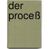 Der Proceß