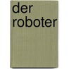 Der Roboter door Gaby Goldsack