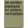 De eerlijke papegaai en andere verhaaltjes