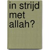 In strijd met Allah? door Onbekend
