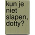Kun je niet slapen, Dotty?