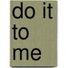 Do It To Me door P.F. Kozak