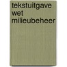 Tekstuitgave Wet milieubeheer by Unknown