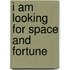 I am looking for space and fortune