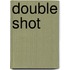 Double Shot