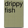 Drippy Fish door Onbekend
