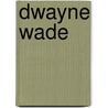 Dwayne Wade door Jeff Young