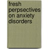 Fresh perpsectives on anxiety disorders by Unknown