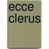 Ecce Clerus door Onbekend
