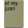 El Rey Juan by Shakespeare William Shakespeare