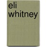 Eli Whitney door Regan A. Huff