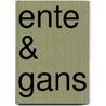 Ente & Gans door Onbekend