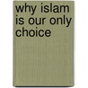 Why Islam is our only choice door M.H. Shahid