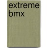 Extreme Bmx by Heather C. Hudak