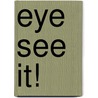 Eye See It! door Sierra Harimann