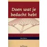 Doen wat je bedacht hebt
