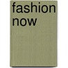 Fashion Now door Celia Stall-Meadows