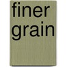 Finer Grain door James Henry James