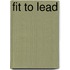 Fit To Lead