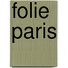 Folie Paris by Paul Garnier