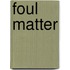 Foul Matter