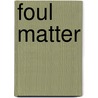 Foul Matter door Martha Grimes