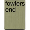 Fowlers End by Gerald Kersh