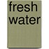 Fresh Water