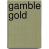 Gamble Gold by Sir Edward Abbott Parry