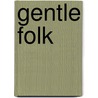 Gentle Folk door Alexander Baron