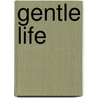 Gentle Life door James Hain Friswell